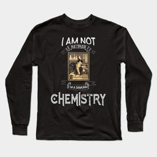 I am not retired I`m a Samurai Chemistry - Funny Samurai Champloo T-shirt Long Sleeve T-Shirt